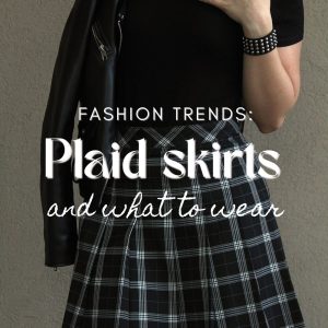 Fashion Trends Plaid skirts and what to wear