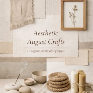 Aesthetic August Crafts Organic Minimalist Projects